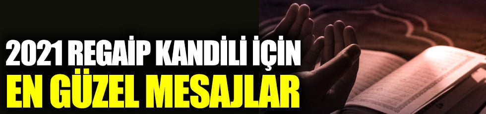 2021 Regaip Kandili için en güzel kısa uzun resimli mesajlar