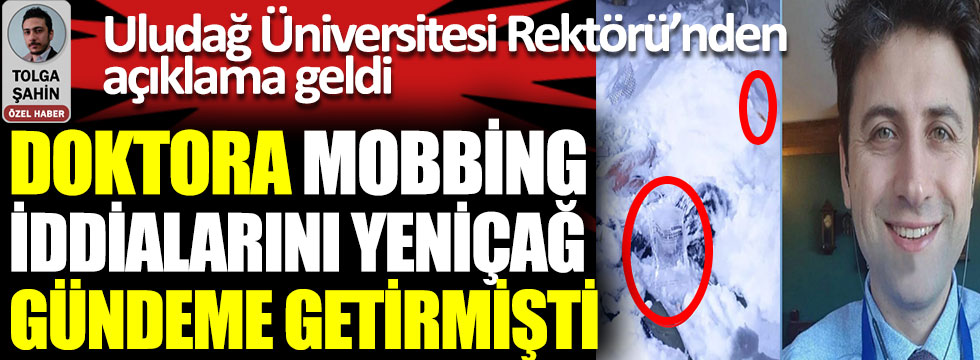 Doktor Mustafa Yalçın’a mobbing iddialarını Yeniçağ gündeme getirmişti. Uludağ Üniversitesi Rektörü Prof. Ahmet Saim Kılavuz’dan açıklama geldi
