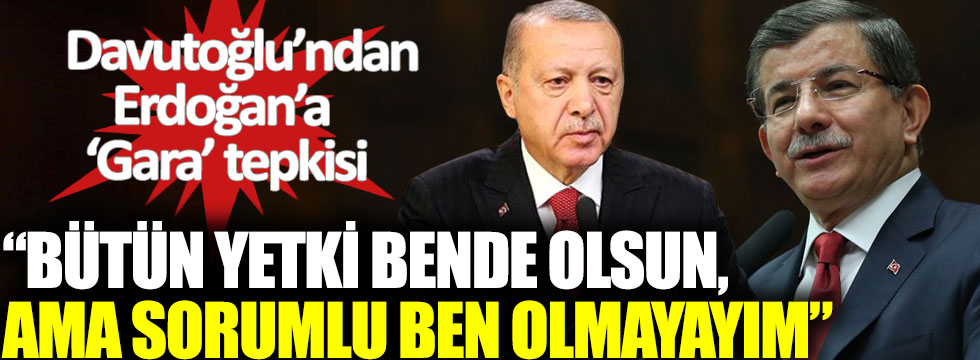 Davutoğlu’ndan Erdoğan’a Gara operasyonu tepkisi: Bütün yetki bende olsun ama sorumlu ben olmayayım!