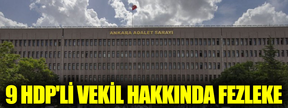 9 HDP'li vekil hakkında fezleke