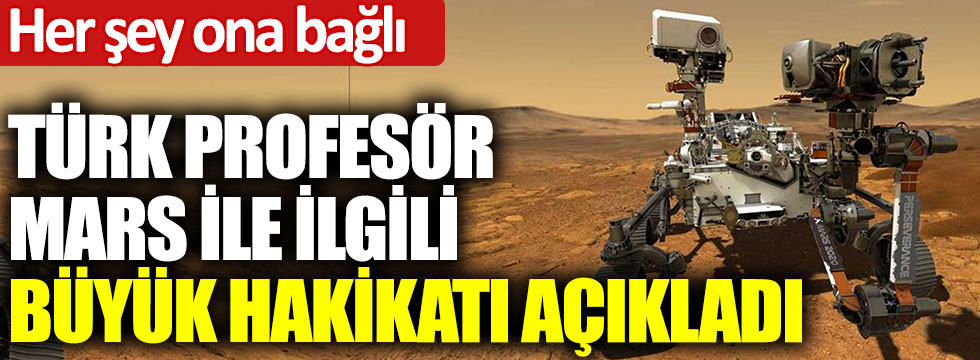 Türk Prof. Mars ile ilgili büyük hakikatı açıkladı: Her şey ona bağlı