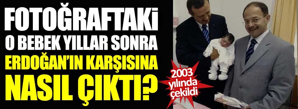 Erdoğan'ın 2003 yılında fotoğraf çektirdiği bebek yıllar sonra karşısına çıktı. Erdoğan çok şaşırdı