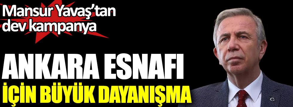 Mansur Yavaş'tan dev kampanya. Ankara esnafı için büyük dayanışma