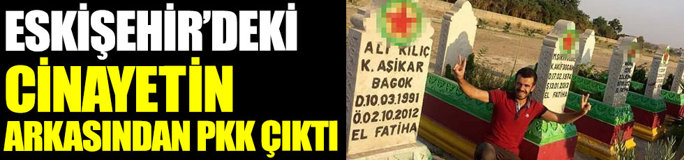 Eskişehir'deki cinayetin arkasından PKK çıktı