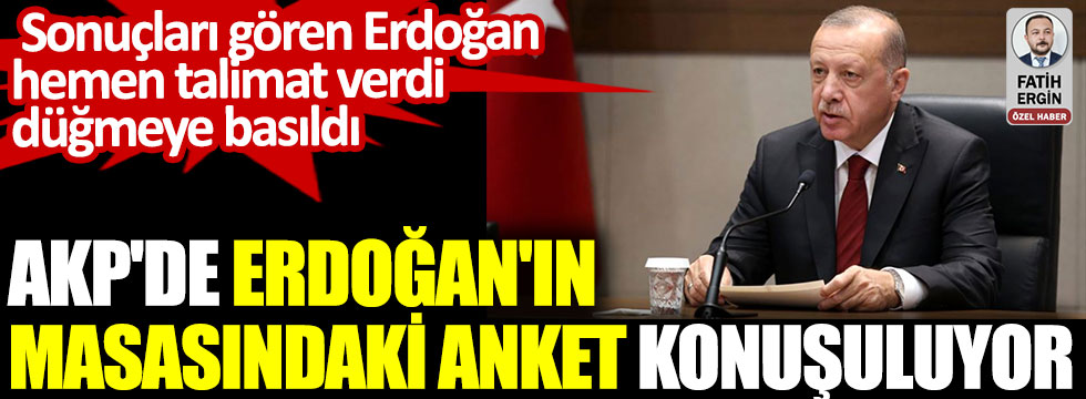 AKP'de Erdoğan'ın masasındaki anket konuşuluyor. Sonuçları gören Erdoğan hemen talimat verdi, düğmeye basıldı