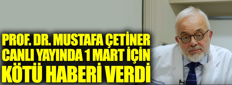 Prof. Dr. Mustafa Çetiner canlı yayında 1 Mart için kötü haberi verdi