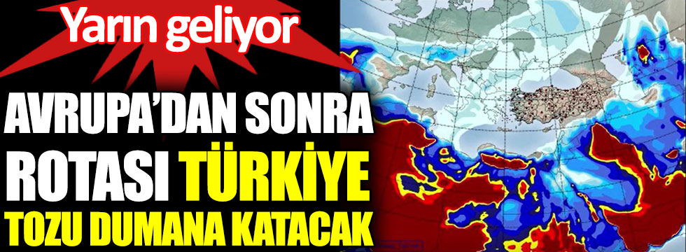 Çöl tozları yarın geliyor. Avrupa’dan sonra rotası Türkiye tozu dumana katacak