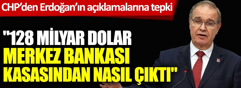 CHP'den Cumhurbaşkanı Erdoğan'ın döviz rezervleri açıklamalarına tepki: 128 milyar dolar Merkez Bankası kasasından nasıl çıktı