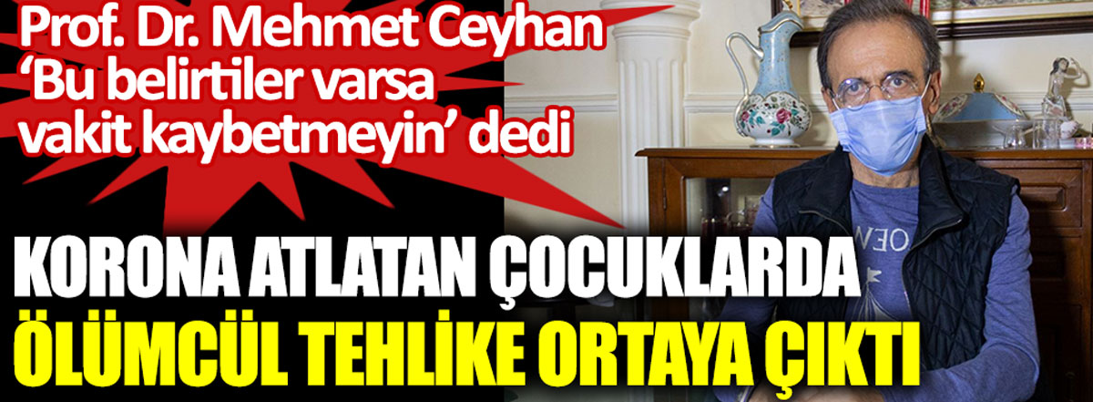 Prof. Dr. Mehmet Ceyhan bu belirtiler varsa vakit kaybetmeyin dedi. Korona atlatan çocuklarda ölümcül tehlike