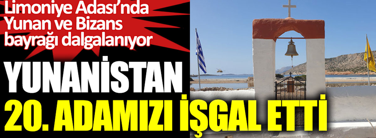 Yunanistan 20. adamızı işgal etti. Limoniye Adası'nda Yunan ve Bizans bayrağı dalgalanıyor
