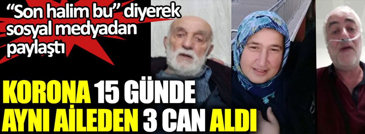 İstanbul'da korona virüs 15 günde aynı aileden 3 can aldı. Son halim bu diyerek sosyal medyadan paylaştı