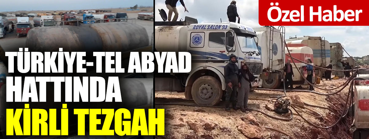 Türkiye-Tel Abyad hattında kirli tezgâh!