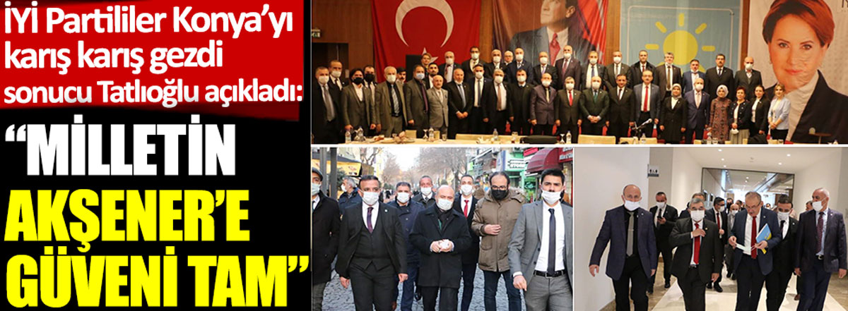 İYİ Partili İsmail Tatlıoğlu: Konyalının Meral Akşener'e güveni tam