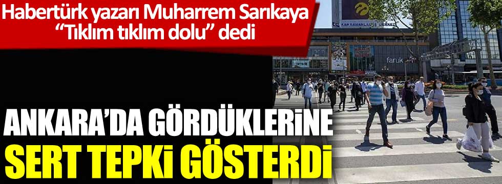 Habertürk yazarı Muharrem Sarıkaya normalleşmenin ardından Ankara'daki görüntülere tepki gösterdi. Sanki azaltma değil, arttırma kararı alınmış gibi