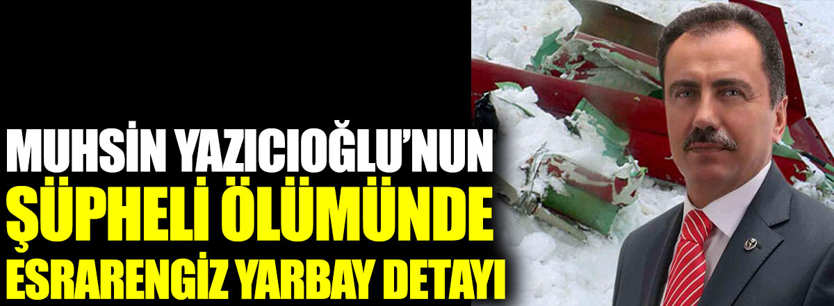 Muhsin Yazıcıoğlu'nun şüpheli ölümünde esrarengiz yarbay detayı