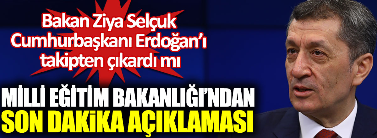 Bakan Ziya Selçuk Cumhurbaşkanı Erdoğan’ı takipten çıkardı iddiasına Milli Eğitim Bakanlığı'ndan açıklama