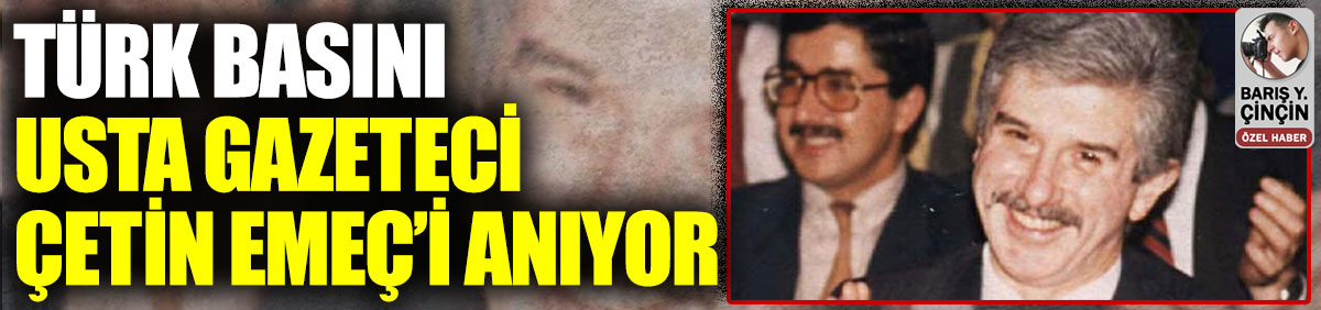 Türk basını usta gazeteci Çetin Emeç'i anıyor