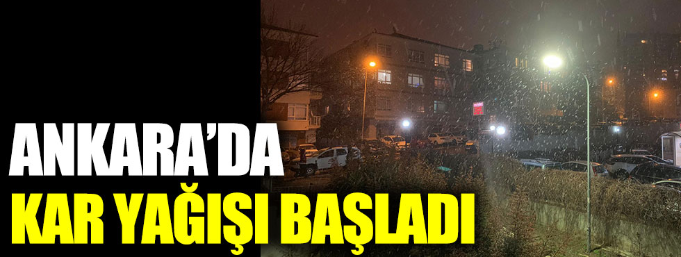 Ankara'da kar yağışı başladı