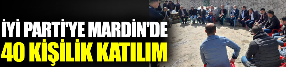 Mardin’de İYİ Parti’ye 40 kişilik katılım