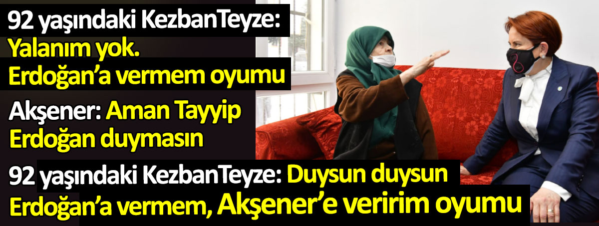 Akşener ile 92 yaşındaki Kezban Teyze arasında dikkat çeken diyalog. Tayyip Erdoğan duymasın