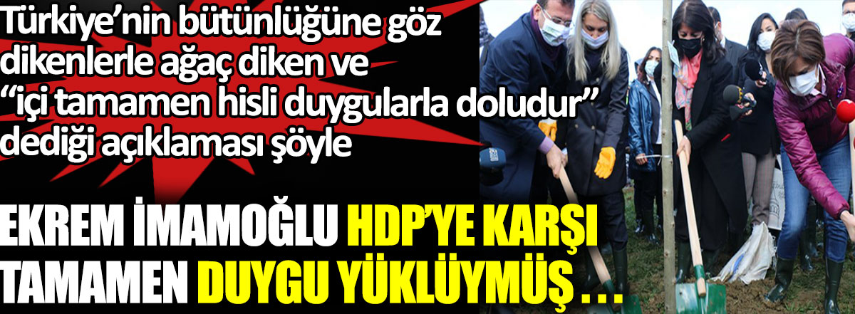 Ekrem İmamoğlu HDP’ye karşı tamamen duygu yüklüymüş