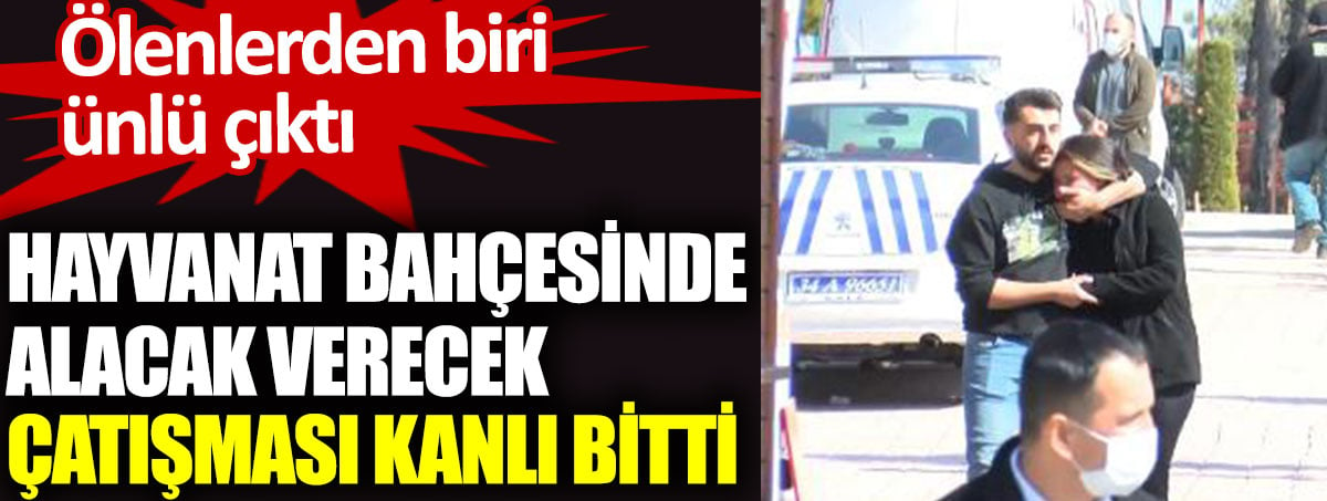 Hayvanat bahçesinde alacak verecek çatışması kanlı bitti. Ölenlerden biri ünlü çıktı