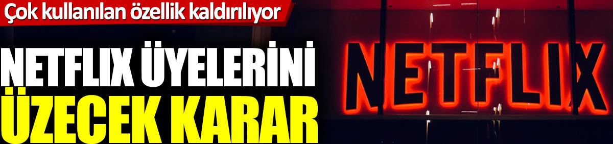 Netflix üyelerini üzecek karar. Çok kullanılan özellik kaldırılıyor