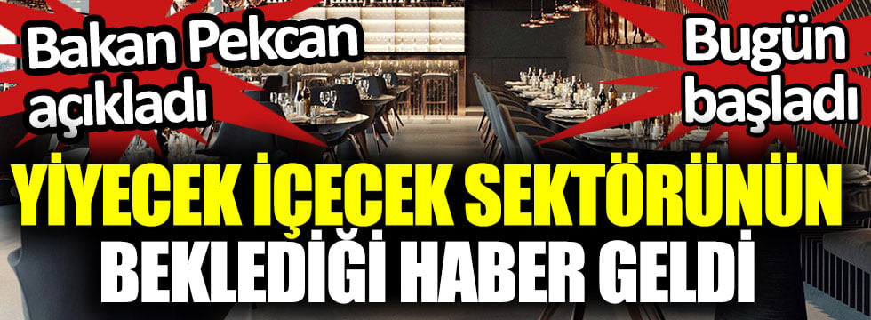 Yiyecek içecek sektörünün beklediği haber geldi. Bakan Pekcan açıkladı. Bugün başladı