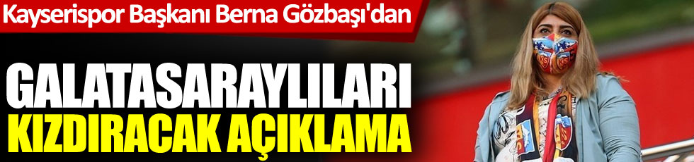 Kayserispor Başkanı Berna Gözbaşı'dan Galatasaray maçının ardından flaş sözler