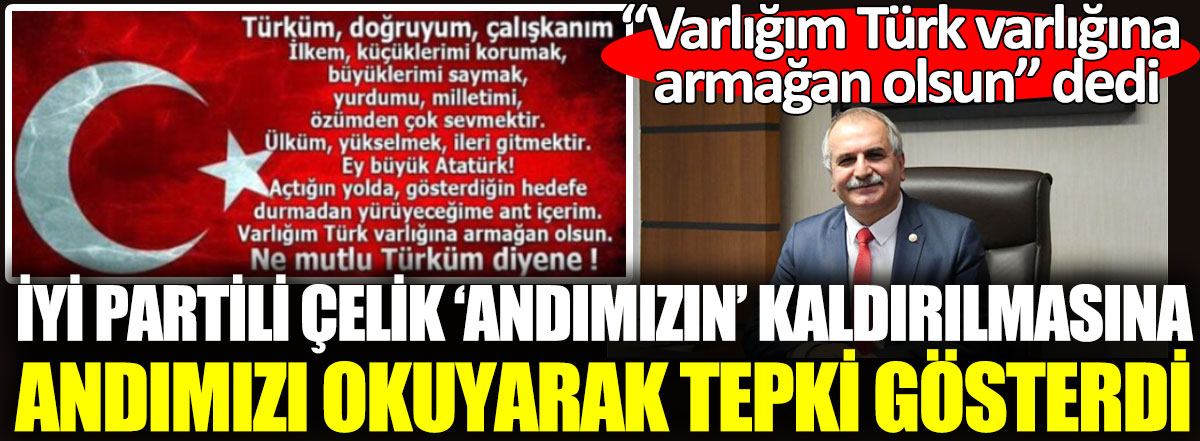 İYİ Partili Ahmet Çelik Andımızın kaldırılmasına Andımızı okuyarak tepki gösterdi. Varlığım Türk varlığına armağan olsun dedi