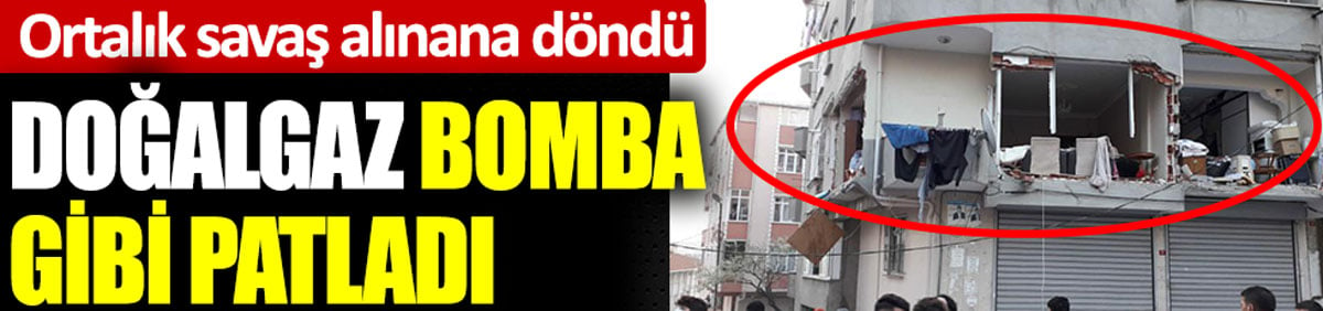 Doğalgaz bomba gibi patladı