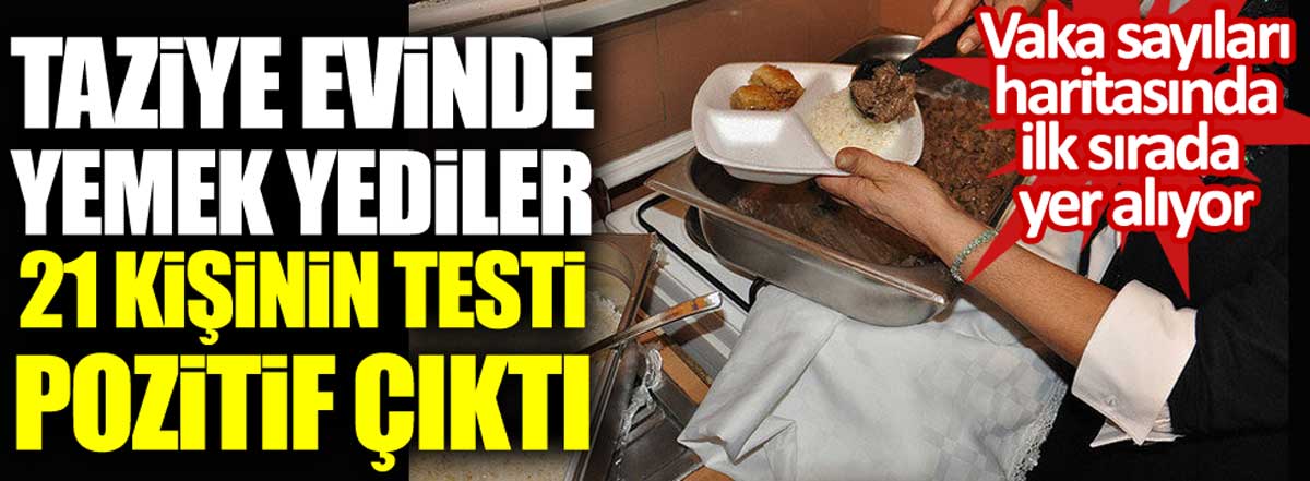 Vaka sayılarında ilk sırada yer alan Samsun'da taziye evinde yemek yiyen 21 kişide korona virüs çıktı