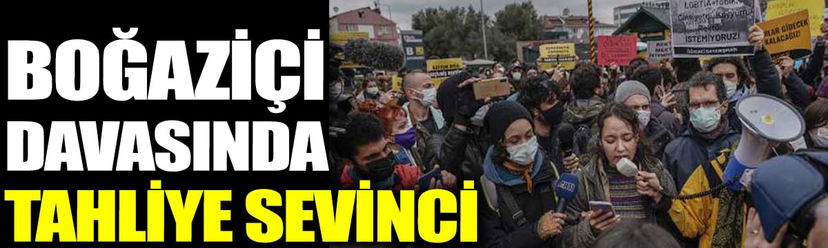 Boğaziçi davasında tahliye sevinci