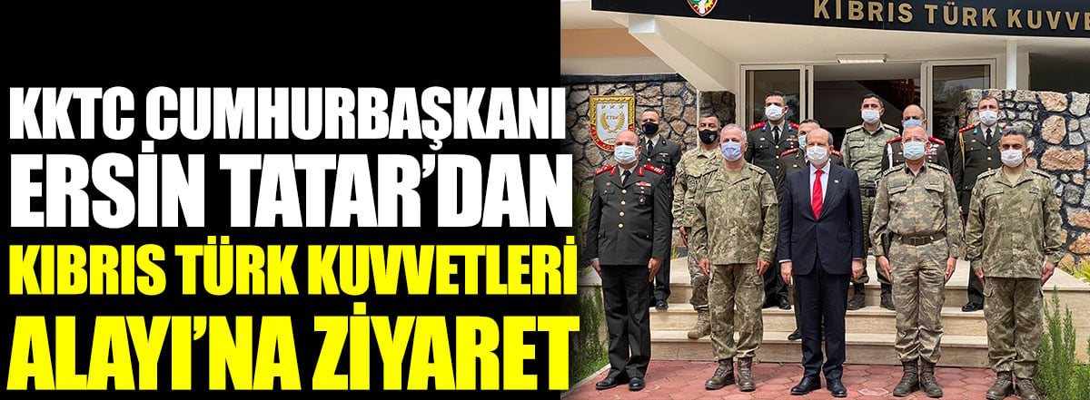 KKTC Cumhurbaşkanı Ersin Tatar'dan Kıbrıs Türk Kuvvetleri Alayı’na ziyaret
