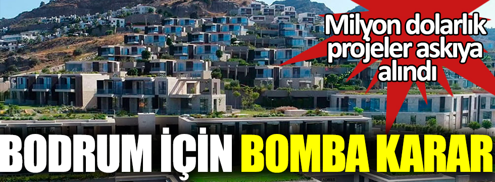 Türkiye'nin en pahalı mahallesi Bodrum Yalıkavak'ta  imar durduruldu, milyon dolarlık projeler askıya alındı
