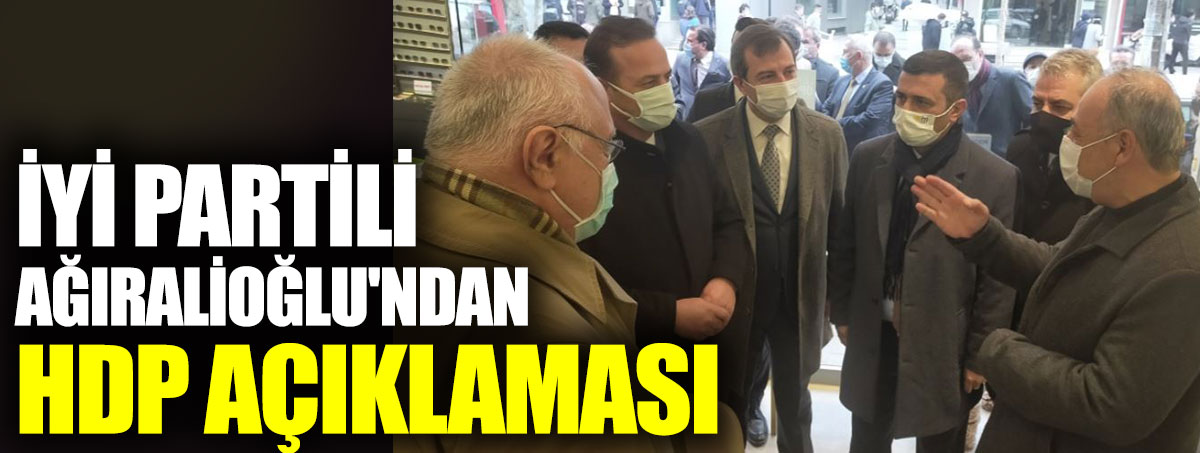 İYİ Partili Ağıralioğlu'ndan HDP açıklaması