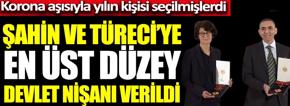 Şahin ve Türeci'ye en üst düzey devlet nişanı verildi. Korona aşısıyla yılın kişisi seçilmişlerdi