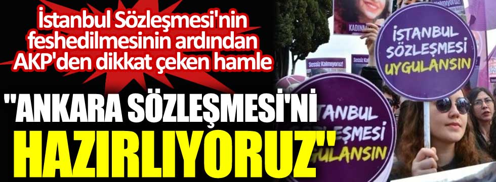 İstanbul Sözleşmesi'nin feshedilmesinin ardından AKP'den dikkat çeken hamle. Ankara Sözleşmesi'ni hazırlıyoruz