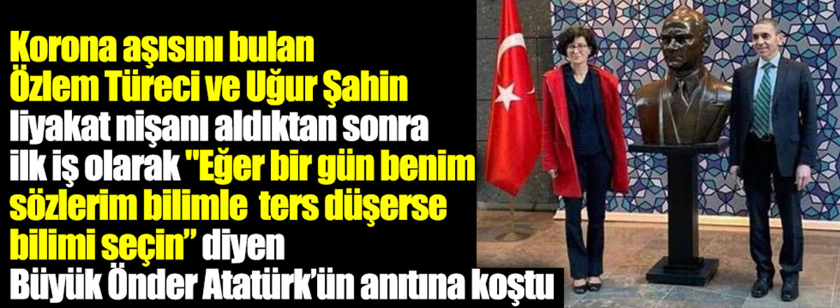 Korona aşısını bulan Prof. Dr. Uğur Şahin ve Özlem Türeci liyakat nişanı aldıktan sonra ''Eğer bir gün benim sözlerim bilimle ters düşerse bilimi seçin'' diyen Ata'nın anıtına koştu