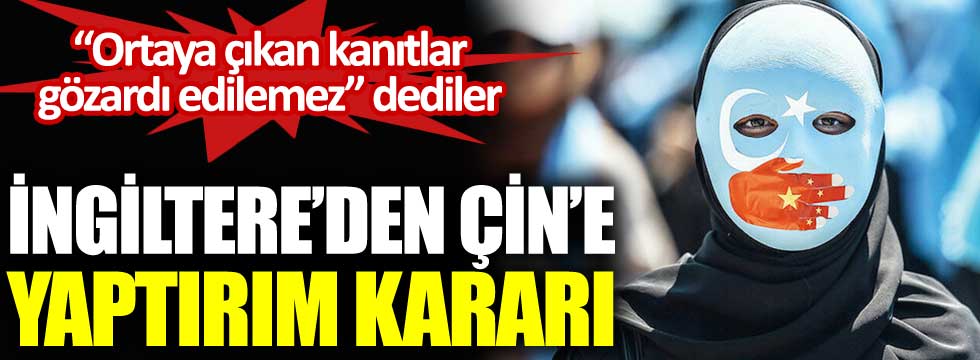 İngiltere'den Çin'e yaptırım kararı. Ortaya çıkan kanıtlar gözardı edilemez