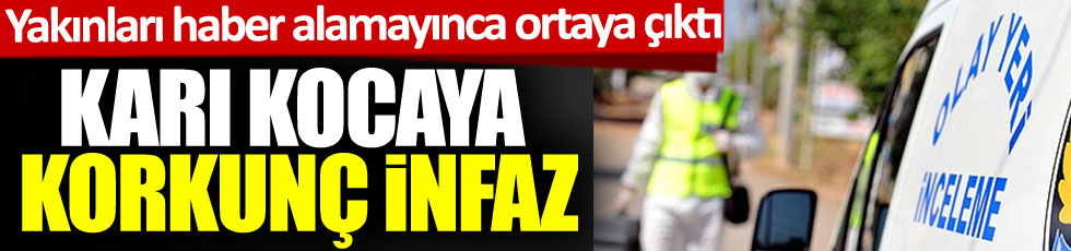 Yakınları haber alamayınca ortaya çıktı. Adana'da karı-kocaya korkunç infaz