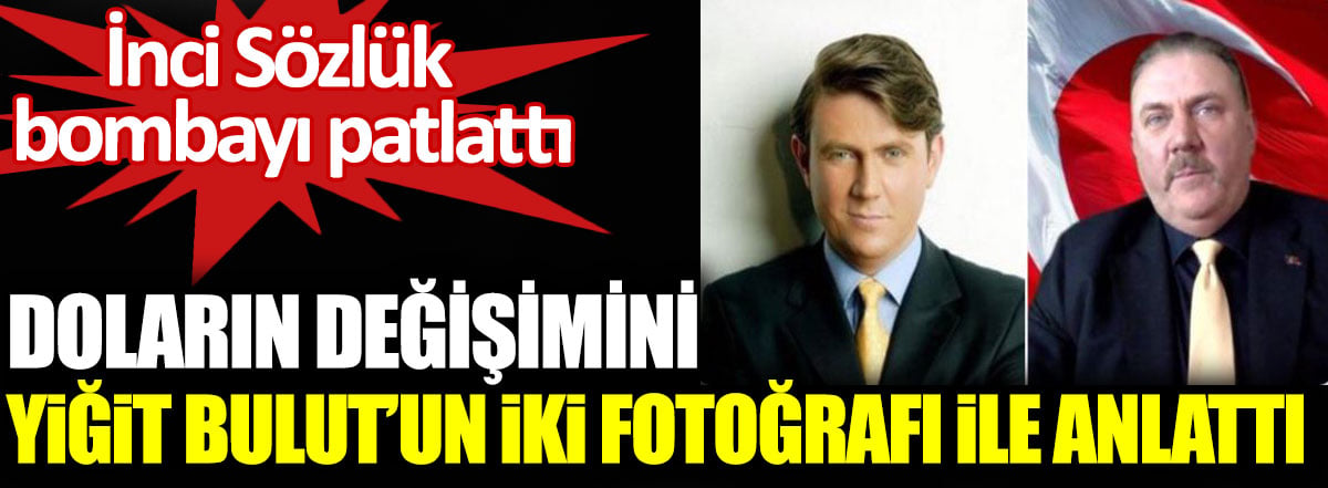 İnci Sözlük bombayı patlattı. Doların değişimini Yiğit Bulut’un iki fotoğrafı ile anlattı