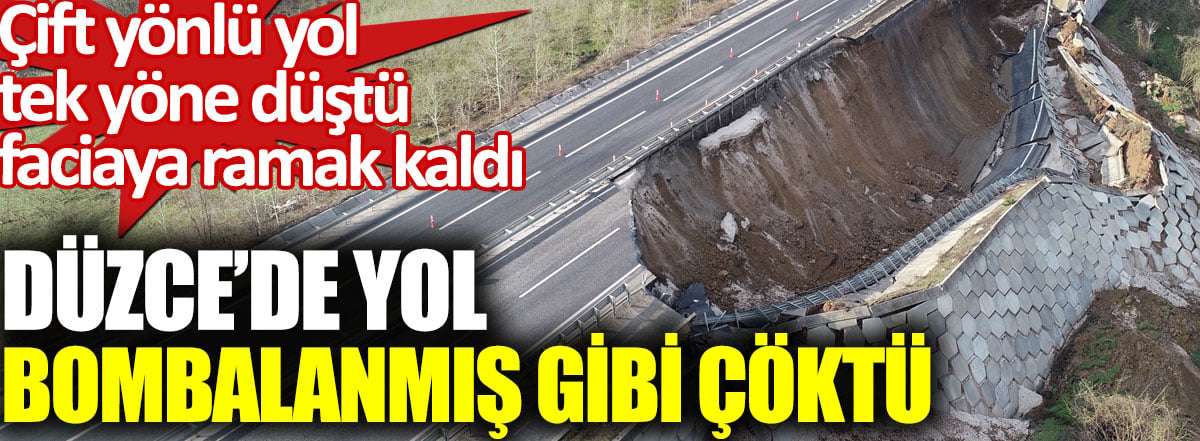 Düzce’de yol bombalanmış gibi çöktü. Çift yönlü yol tek yöne düştü. Faciaya ramak kaldı