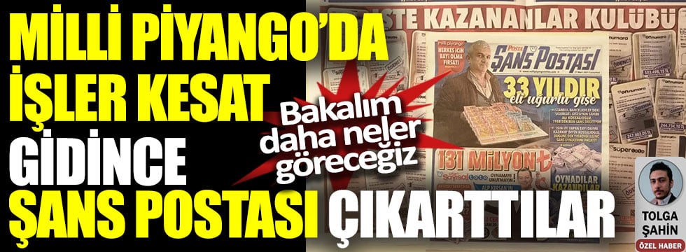 Milli Piyango’da işler kesat gidince Şans Postası çıkarttılar. Bakalım daha neler göreceğiz