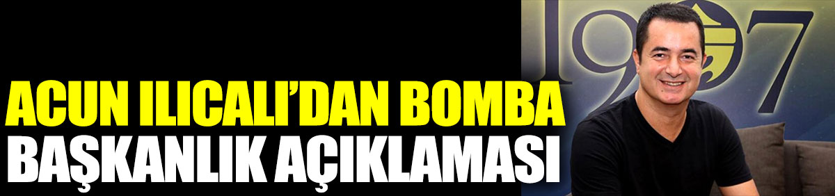 Acun Ilıcalı'dan bomba Fenerbahçe Başkanlığı açıklaması