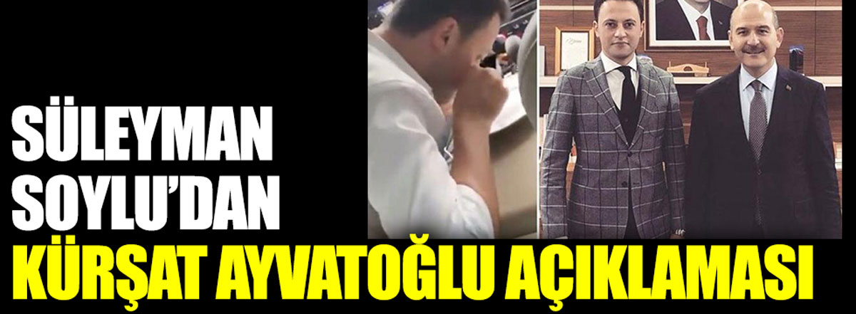 Süleyman Soylu'dan Kürşat Ayvatoğlu açıklaması