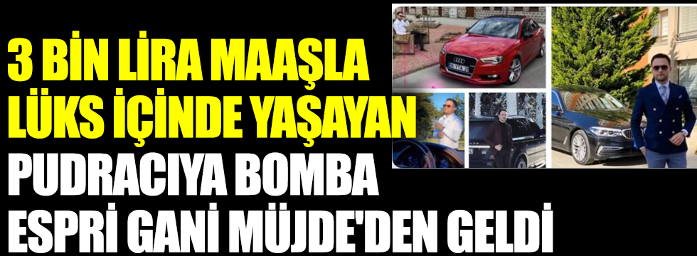 3 bin lira maaşla lüks içinde yaşayan pudracıya bomba espri Gani Müjde'den geldi