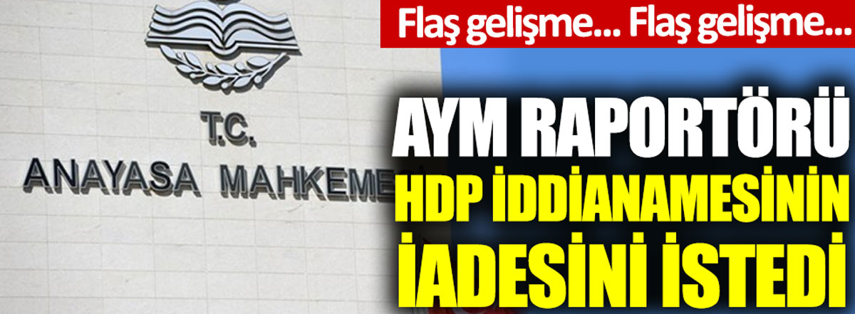 Anayasa Mahkemesi rapotörü HDP iddianamesinin iadesini istedi