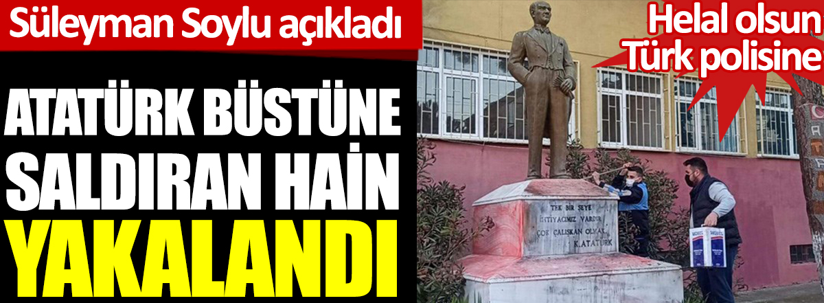 Atatürk büstüne saldıran hain yakalandı. Helal olsun Türk polisine