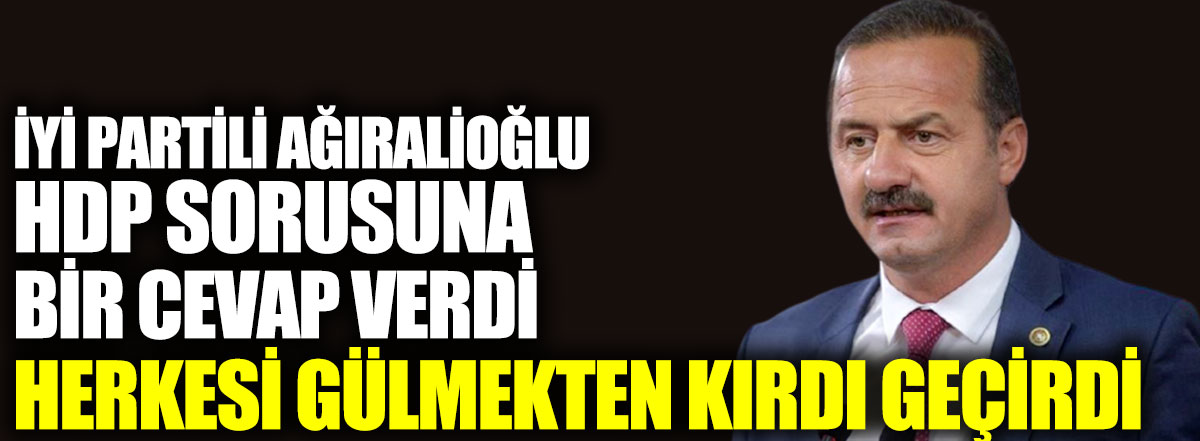 İYİ Partili Ağıralioğlu HDP sorusuna bir cevap verdi herkesi gülmekten kırdı geçirdi